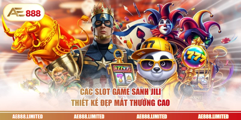Các slot game sảnh JILI thiết kế đẹp mắt thưởng cao