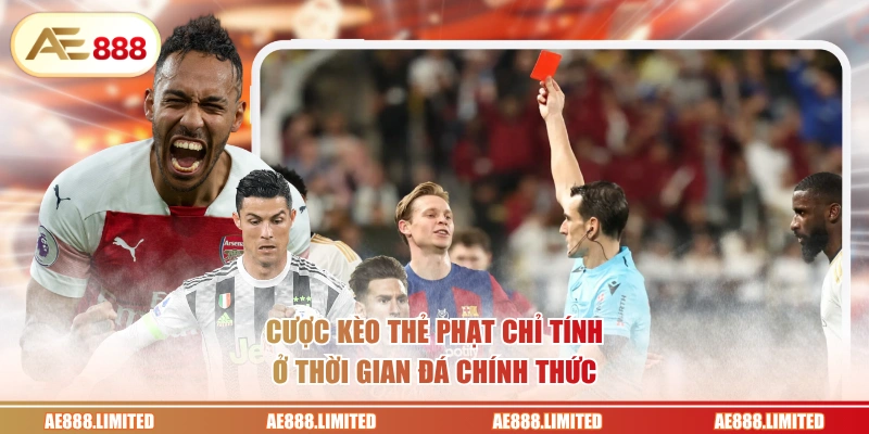 Cược kèo thẻ phạt chỉ tính ở thời gian đá chính thức