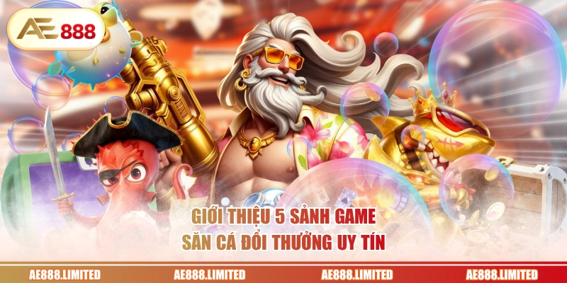 Giới thiệu 5 sảnh game săn cá đổi thưởng uy tín
