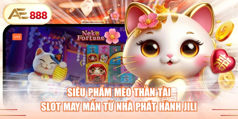 Siêu Phẩm Mèo Thần Tài - Slot May Mắn Từ Nhà Phát Hành JILI